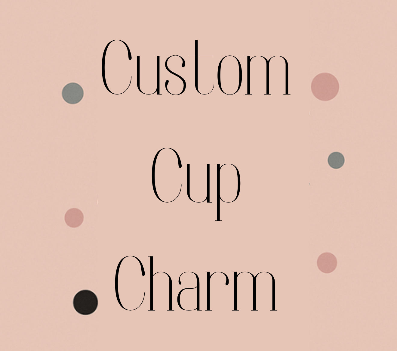 Custom Cup Charm